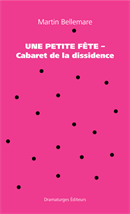 Pièce de théâtre | Une petite fête - Cabaret de la dissidence | Martin Bellemare