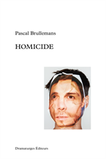 Pièce de théâtre | Homicide | Pascal Brullemans